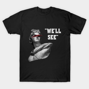 We'll See - Anxiety Gang T-Shirt